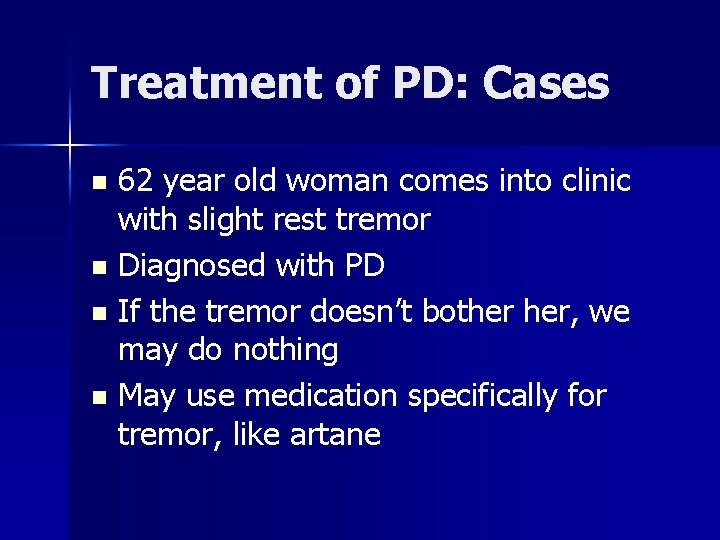 Treatment of PD: Cases 62 year old woman comes into clinic with slight rest