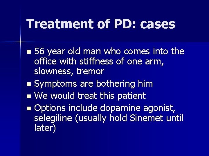 Treatment of PD: cases 56 year old man who comes into the office with