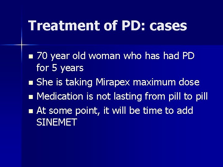 Treatment of PD: cases 70 year old woman who has had PD for 5