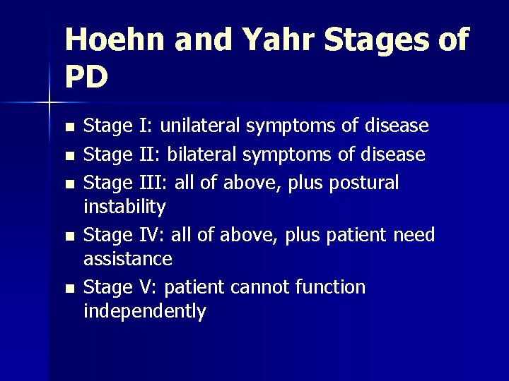 Hoehn and Yahr Stages of PD n n n Stage I: unilateral symptoms of