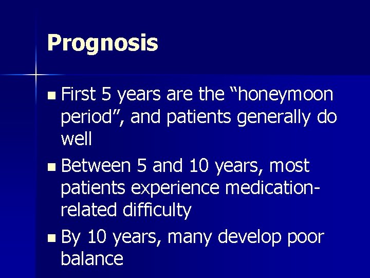 Prognosis n First 5 years are the “honeymoon period”, and patients generally do well