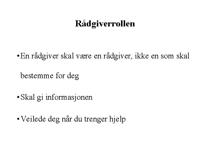 Rådgiverrollen • En rådgiver skal være en rådgiver, ikke en som skal bestemme for