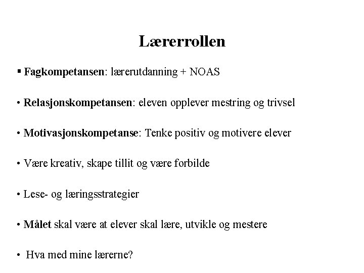 Lærerrollen § Fagkompetansen: lærerutdanning + NOAS • Relasjonskompetansen: eleven opplever mestring og trivsel •