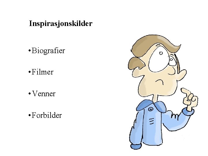 Inspirasjonskilder • Biografier • Filmer • Venner • Forbilder 