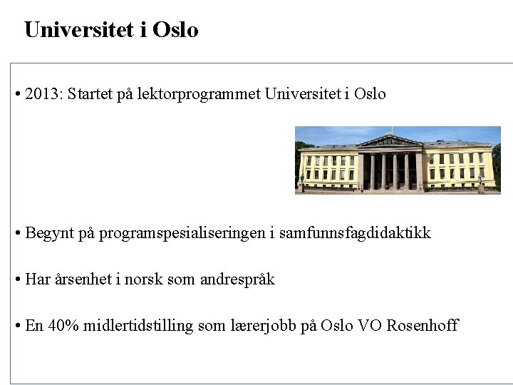Universitet i Oslo • 2013: Startet på lektorprogrammet Universitet i Oslo • Begynt på