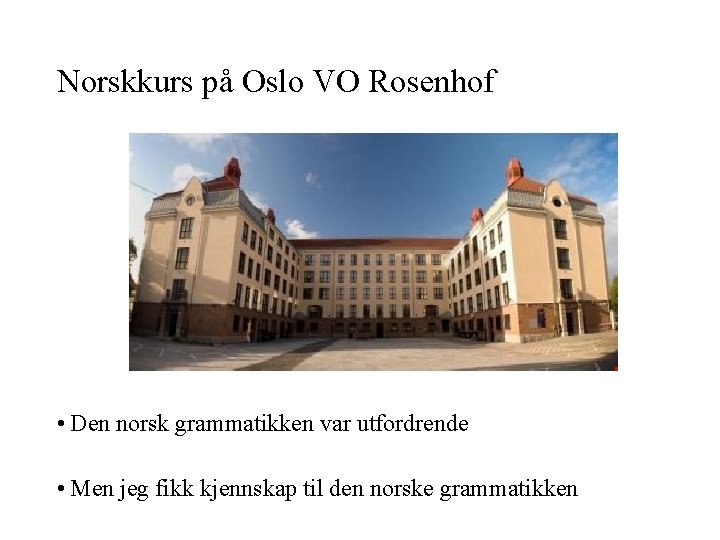 Norskkurs på Oslo VO Rosenhof • Den norsk grammatikken var utfordrende • Men jeg