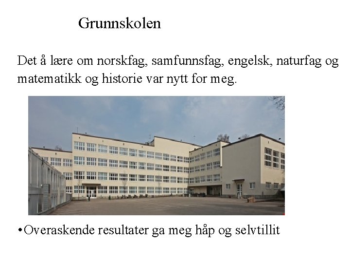 Grunnskolen Det å lære om norskfag, samfunnsfag, engelsk, naturfag og matematikk og historie var