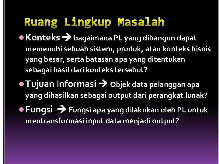 l Konteks bagaimana PL yang dibangun dapat memenuhi sebuah sistem, produk, atau konteks bisnis