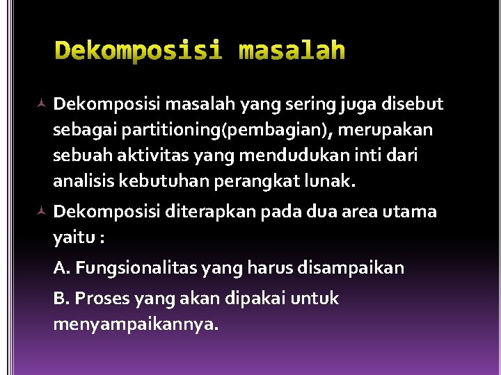  Dekomposisi masalah yang sering juga disebut sebagai partitioning(pembagian), merupakan sebuah aktivitas yang mendudukan