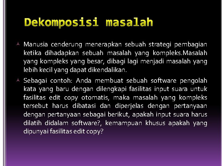  Manusia cenderung menerapkan sebuah strategi pembagian ketika dihadapkan sebuah masalah yang kompleks. Masalah