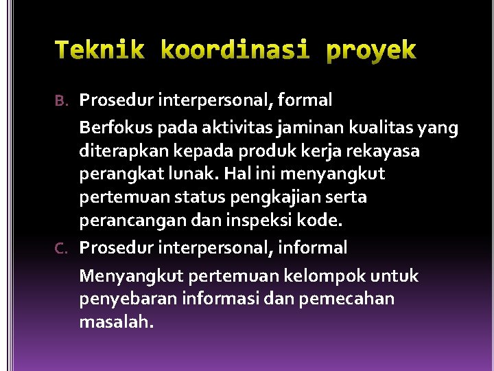 B. Prosedur interpersonal, formal Berfokus pada aktivitas jaminan kualitas yang diterapkan kepada produk kerja