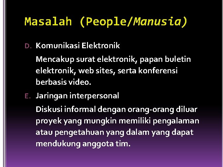 Masalah (People/Manusia) D. Komunikasi Elektronik Mencakup surat elektronik, papan buletin elektronik, web sites, serta