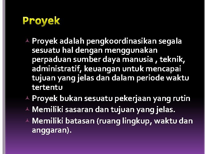  Proyek adalah pengkoordinasikan segala sesuatu hal dengan menggunakan perpaduan sumber daya manusia ,