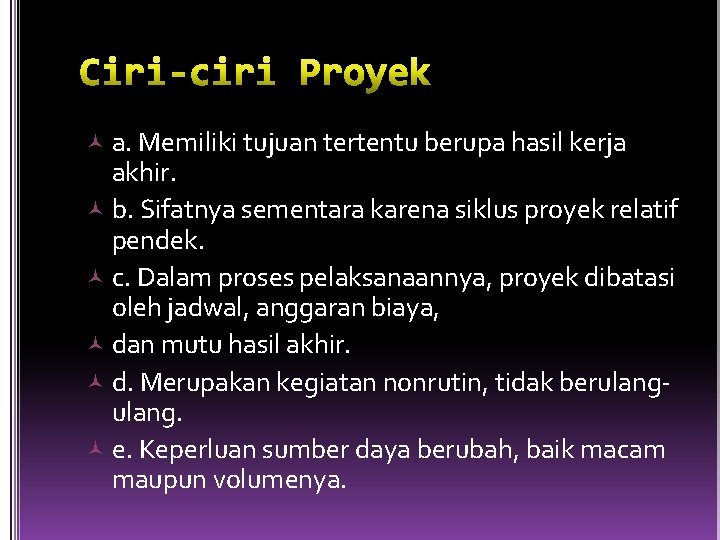  a. Memiliki tujuan tertentu berupa hasil kerja akhir. b. Sifatnya sementara karena siklus