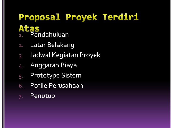 1. 2. 3. 4. 5. 6. 7. Pendahuluan Latar Belakang Jadwal Kegiatan Proyek Anggaran