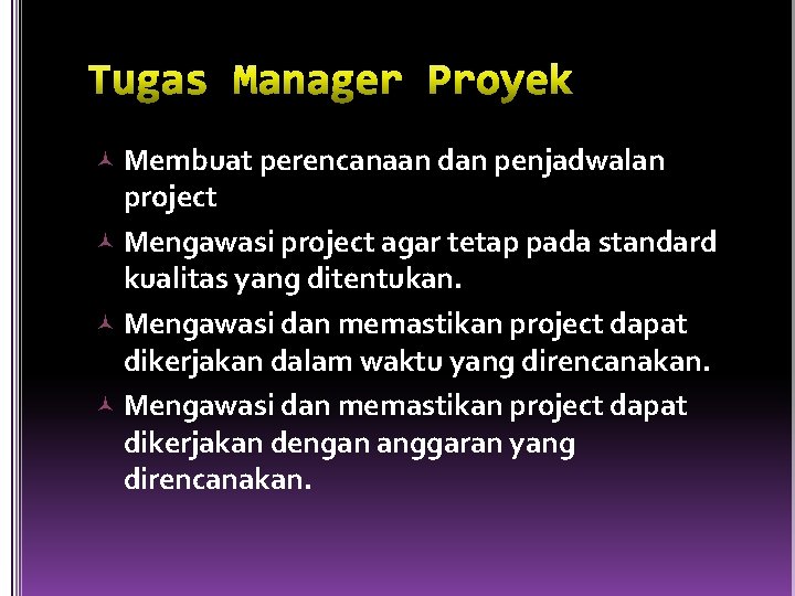  Membuat perencanaan dan penjadwalan project Mengawasi project agar tetap pada standard kualitas yang