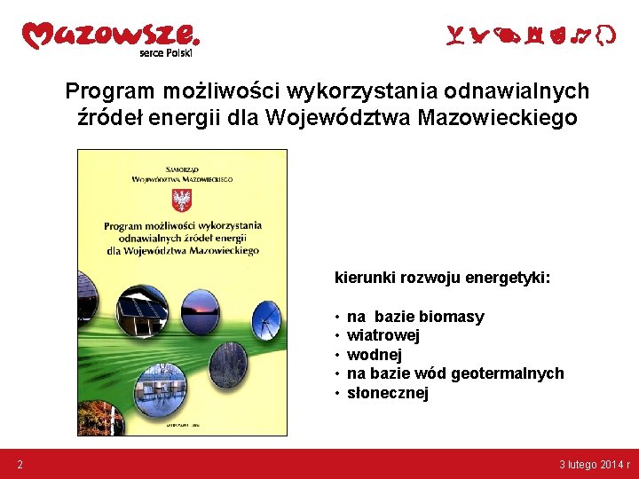 Program możliwości wykorzystania odnawialnych źródeł energii dla Województwa Mazowieckiego kierunki rozwoju energetyki: • • Program możliwości wykorzystania odnawialnych źródeł energii dla Województwa Mazowieckiego kierunki rozwoju energetyki: • •