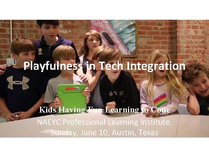 Playfulness in Tech Integration Kids Having Fun Learning to Code NAEYC Professional Learning Institute,