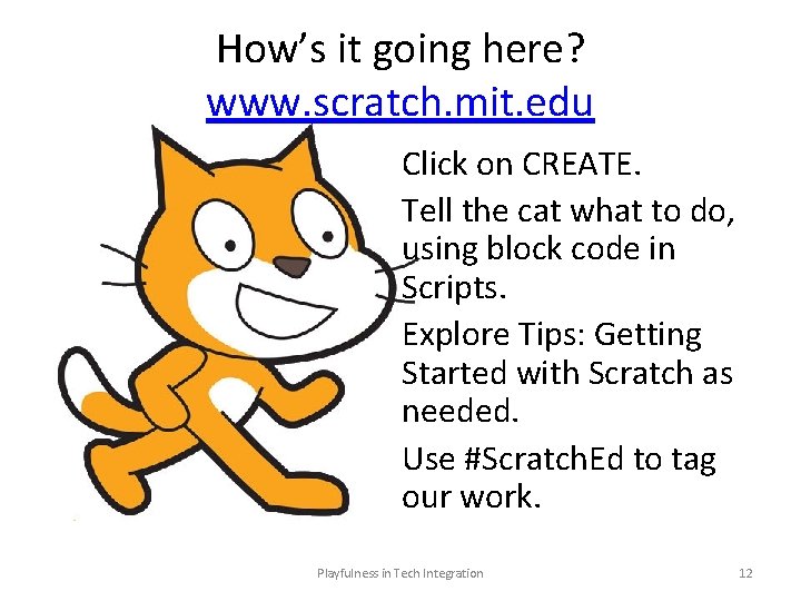 How’s it going here? www. scratch. mit. edu Click on CREATE. Tell the cat