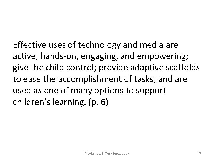 Effective uses of technology and media are active, hands-on, engaging, and empowering; give the