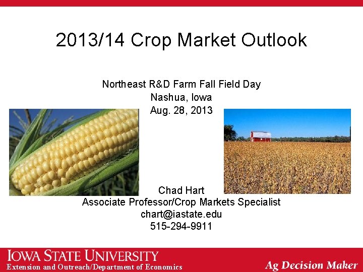 2013/14 Crop Market Outlook Northeast R&D Farm Fall Field Day Nashua, Iowa Aug. 28,