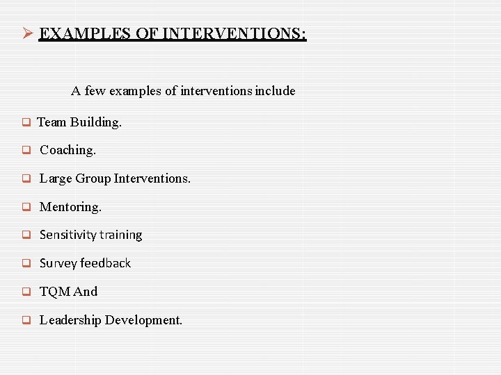  EXAMPLES OF INTERVENTIONS: A few examples of interventions include Team Building. Coaching. Large