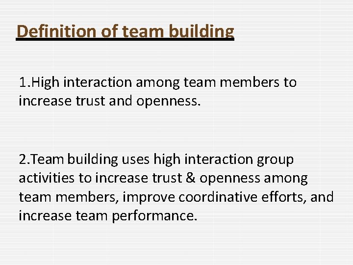 Definition of team building 1. High interaction among team members to increase trust and