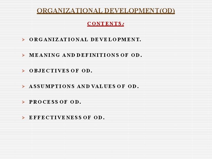 ORGANIZATIONAL DEVELOPMENT(OD) CONTENTS: O R G A N I Z AT I O N