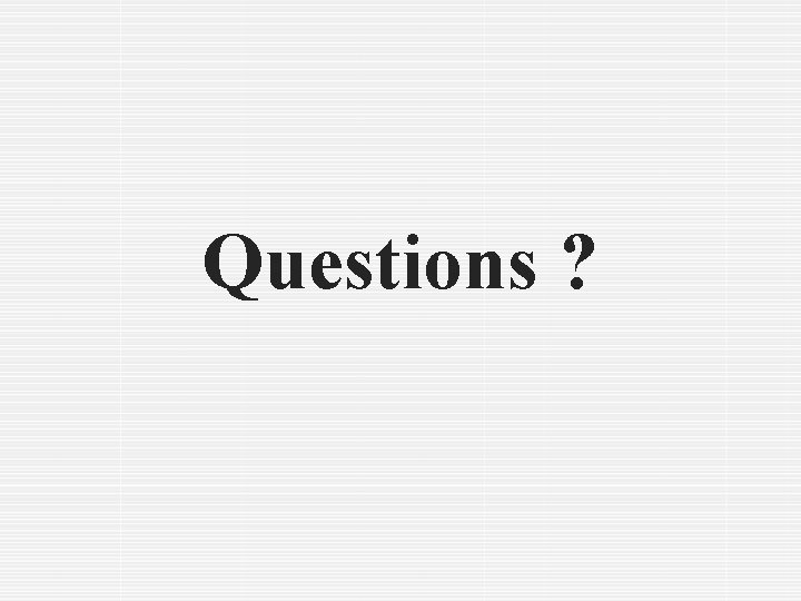 Questions ? 