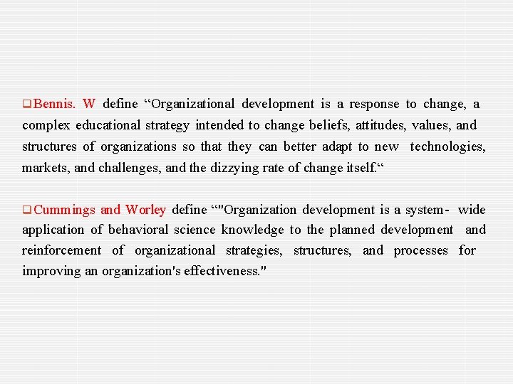  Bennis. W define “Organizational development is a response to change, a complex educational