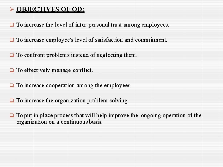  OBJECTIVES OF OD: To increase the level of inter-personal trust among employees. To