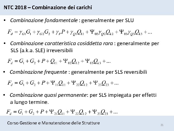 NTC 2018 – Combinazione dei carichi • Combinazione fondamentale : generalmente per SLU •