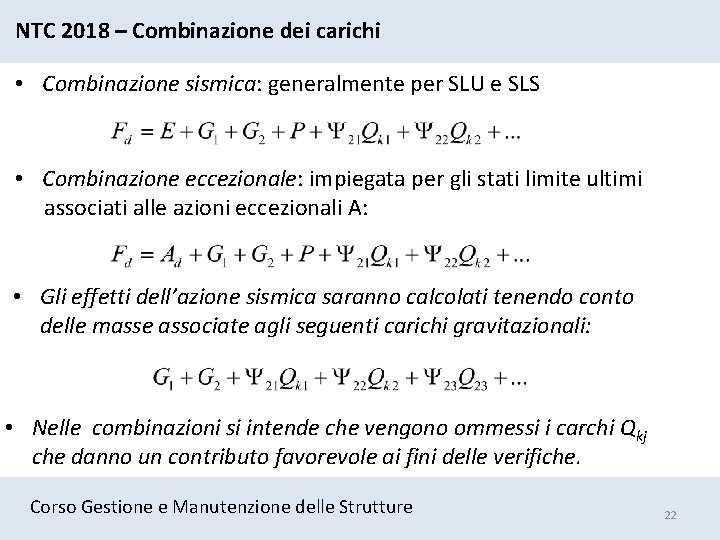 NTC 2018 – Combinazione dei carichi • Combinazione sismica: generalmente per SLU e SLS