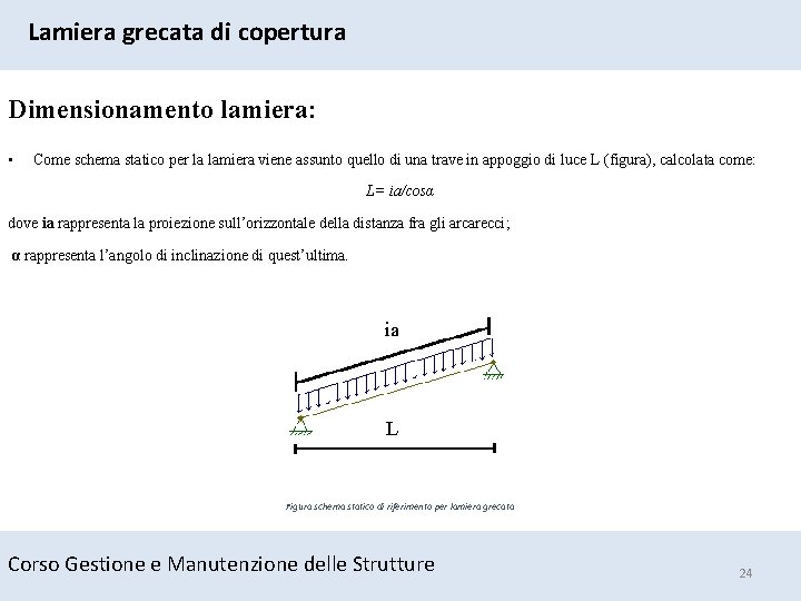 Lamiera grecata di copertura Dimensionamento lamiera: • Come schema statico per la lamiera viene