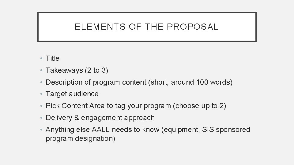 ELEMENTS OF THE PROPOSAL • Title • Takeaways (2 to 3) • Description of