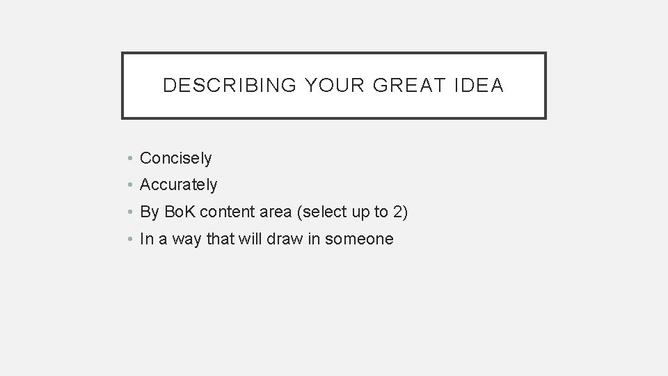 DESCRIBING YOUR GREAT IDEA • Concisely • Accurately • By Bo. K content area