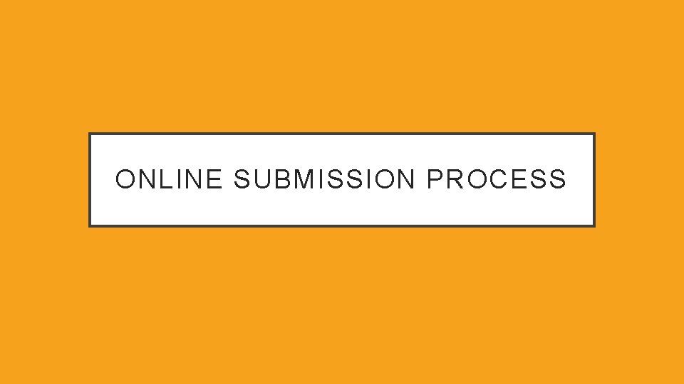 ONLINE SUBMISSION PROCESS 