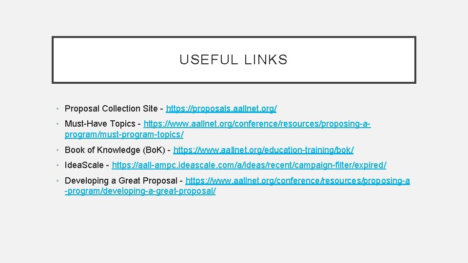 USEFUL LINKS • Proposal Collection Site - https: //proposals. aallnet. org/ • Must-Have Topics