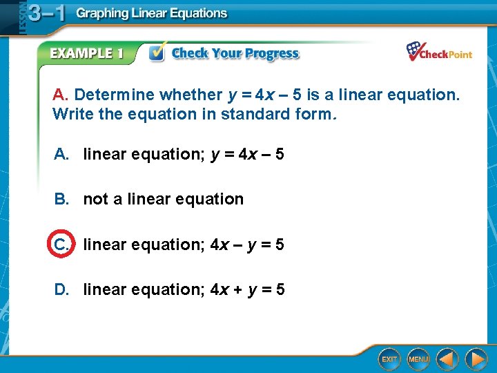 A. Determine whether y = 4 x – 5 is a linear equation. Write