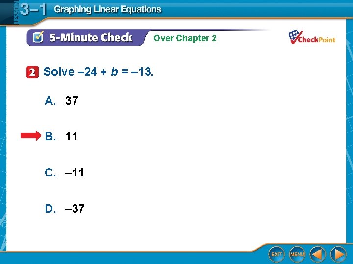Over Chapter 2 Solve – 24 + b = – 13. A. 37 B.