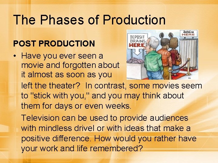 The Phases of Production Zombie. Love POST PRODUCTION • Have you ever seen a