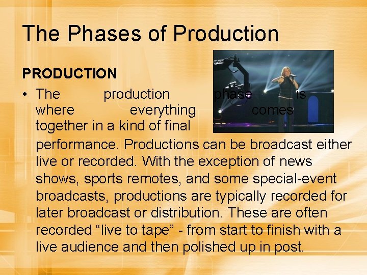 The Phases of Production PRODUCTION • The production phase is where everything comes together
