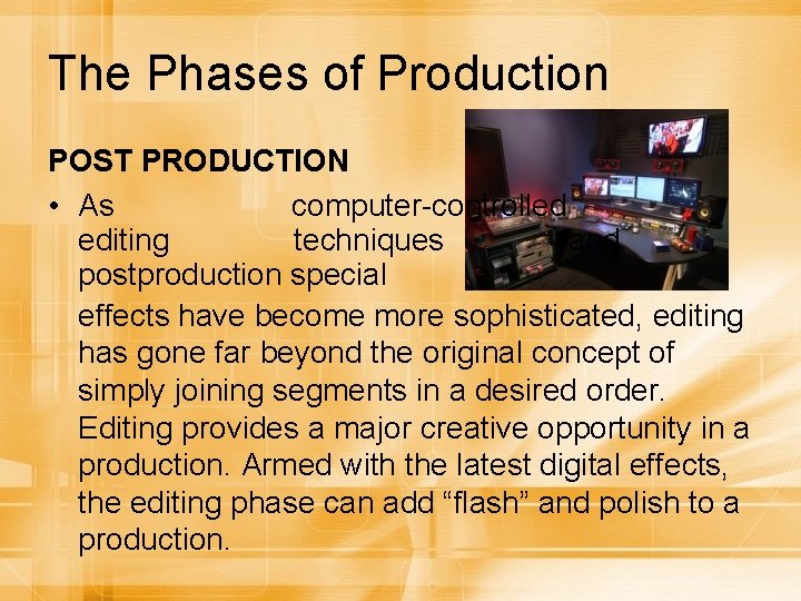 The Phases of Production POST PRODUCTION • As computer-controlled editing techniques and postproduction special