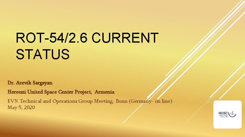ROT-54/2. 6 CURRENT STATUS Dr. Arevik Sargsyan Herouni United Space Center Project, Armenia EVN ROT-54/2. 6 CURRENT STATUS Dr. Arevik Sargsyan Herouni United Space Center Project, Armenia EVN