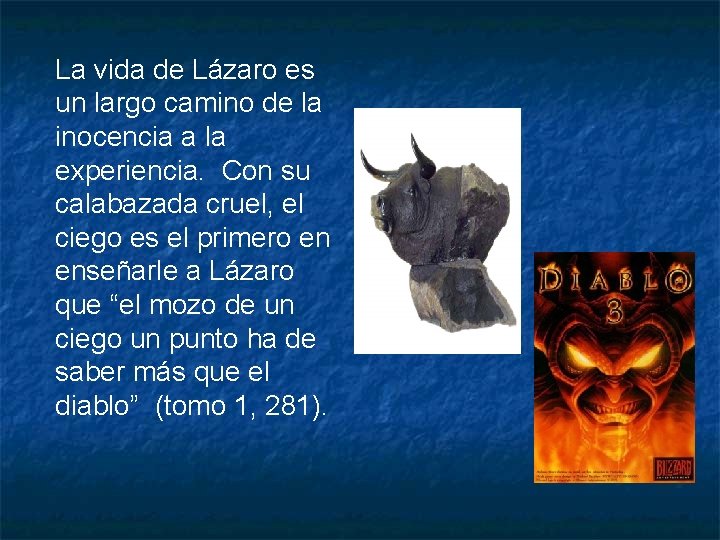 La vida de Lázaro es un largo camino de la inocencia a la experiencia.