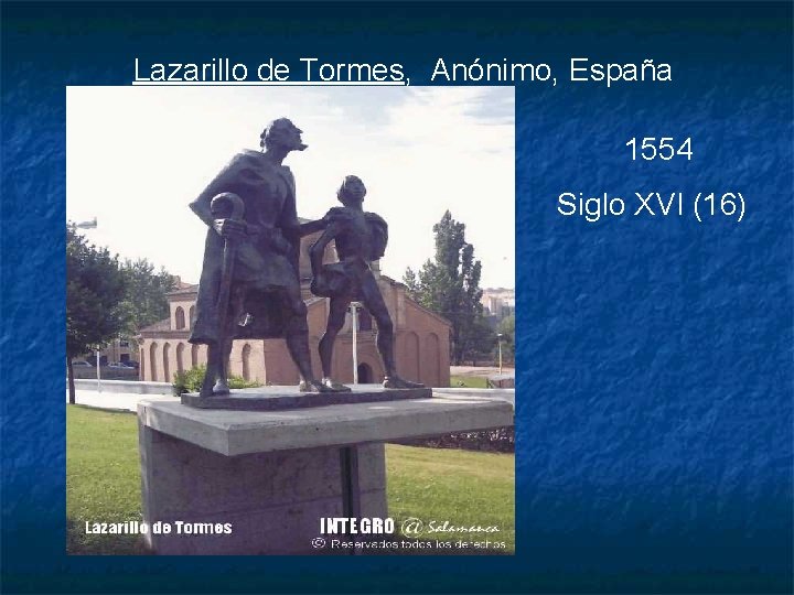 Lazarillo de Tormes, Anónimo, España 1554 Siglo XVI (16) 