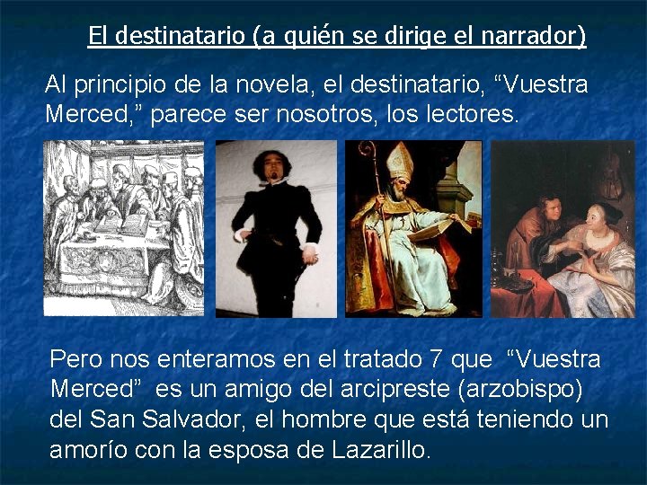 El destinatario (a quién se dirige el narrador) Al principio de la novela, el