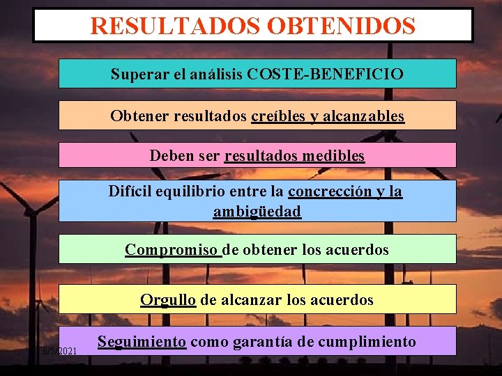 RESULTADOS OBTENIDOS Superar el análisis COSTE-BENEFICIO Obtener resultados creíbles y alcanzables Deben ser resultados