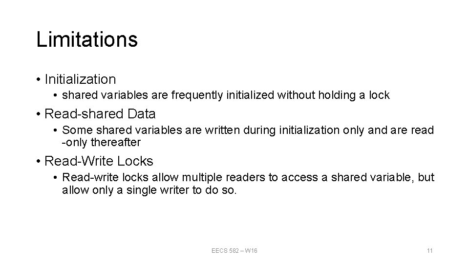 Limitations • Initialization • shared variables are frequently initialized without holding a lock •