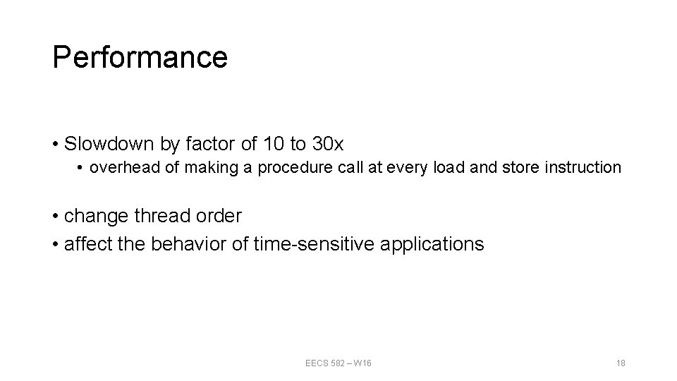 Performance • Slowdown by factor of 10 to 30 x • overhead of making